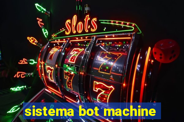 sistema bot machine